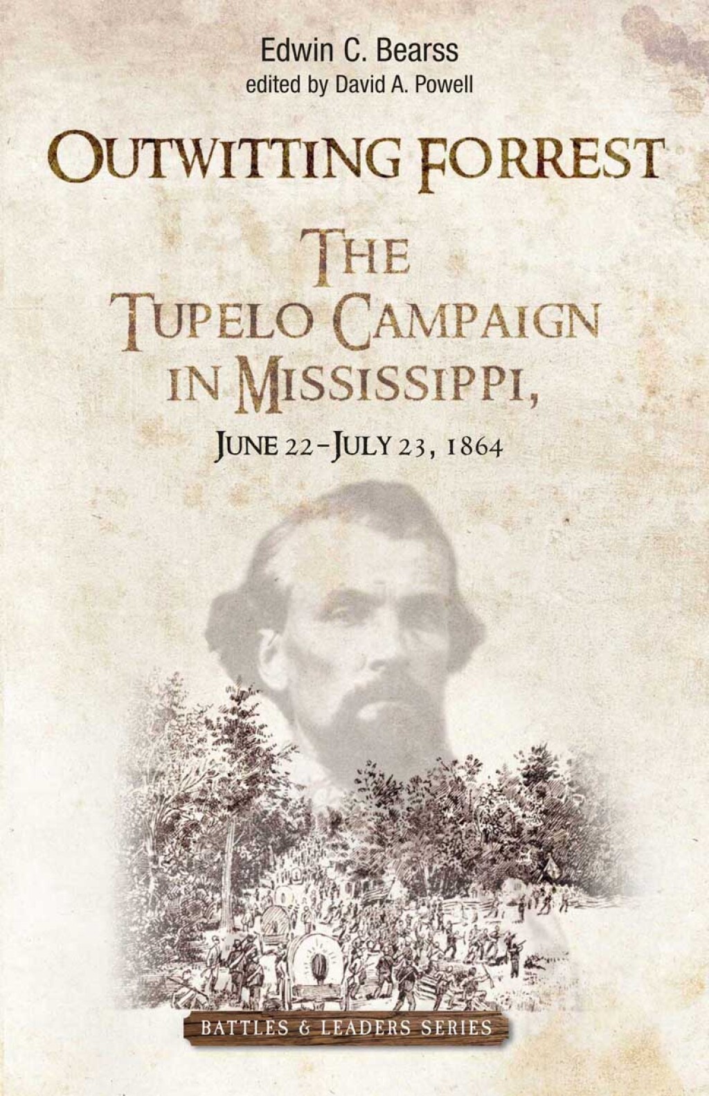 Outwitting Forrest The Tupelo Campaign in Mississippi, June 22 – July 23, 1864