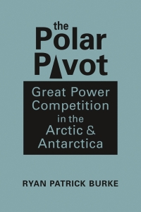 Cover image: The Polar Pivot: Great Power Competition in the Arctic and Antarctica 1st edition 9781626379947