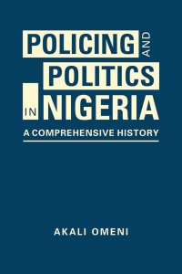 Cover image: Policing and Politics in Nigeria: A Comprehensive History 1st edition 9781955055048