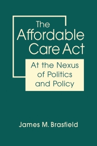 Imagen de portada: The Affordable Care Act: At the Nexus of Politics and Policy 1st edition 9781955055239