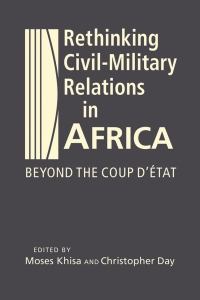 Titelbild: Rethinking Civil-Military Relations in Africa: Beyond the Coup d' Etat 1st edition 9781955055406