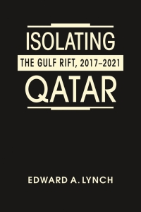 Cover image: Isolating Qatar: The Gulf Rift, 2017-2021 1st edition 9781955055154