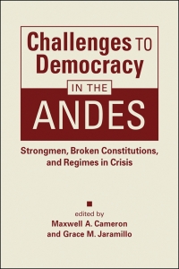 Imagen de portada: Challenges to Democracy in the Andes: Strongmen, Broken Constitutions, and Regimes in Crisis 1st edition 9781955055420