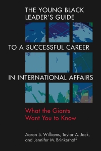 Cover image: The Young Black Leader’s Guide to a Successful Career in International Affairs: What the Giants Want You to Know 1st edition 9781955055574