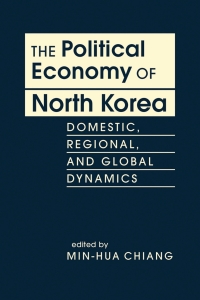 Cover image: The Political Economy of North Korea: Domestic, Regional, and Global Dynamics 1st edition 9781955055451