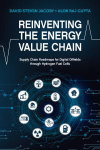 Imagen de portada: Reinventing the Energy Value Chain: Supply Chain Roadmaps for Digital Oilfields through Hydrogen Fuel Cells 1st edition 9781955578004