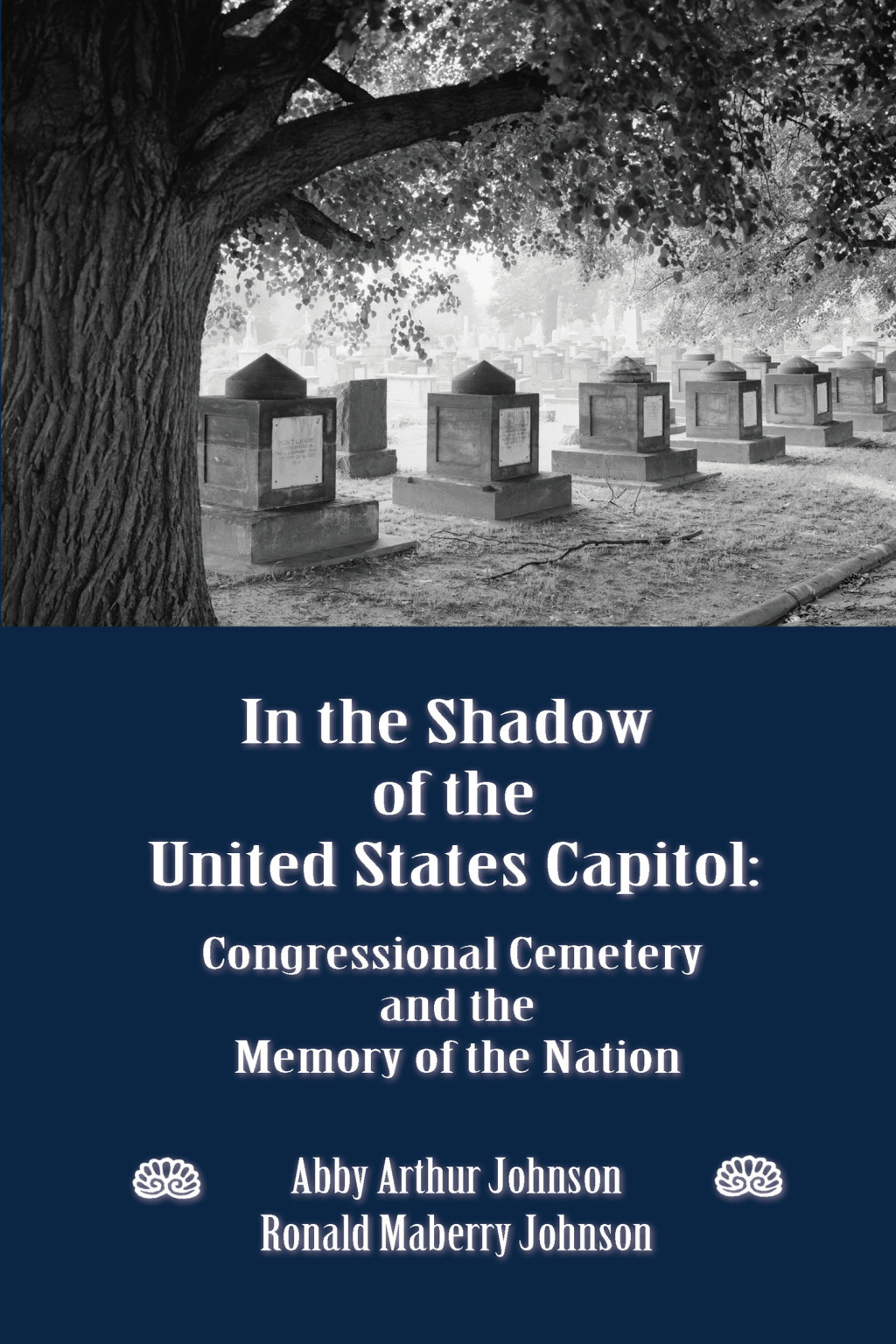 In the Shadow of the United States Capitol Congressional Cemetery and the Memory of the Nation