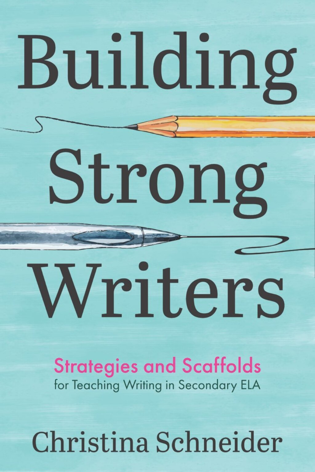 Building Strong Writers Strategies and Scaffolds for Teaching Writing in Secondary ELA