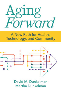 Cover image: Aging Forward: A New Path for Health, Technology, and Community 1st edition 9781956801033