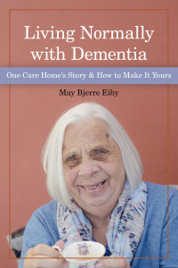 Imagen de portada: Living Normally with Dementia: One Care Home's Story & How to Make It Yours 1st edition 9781938870996