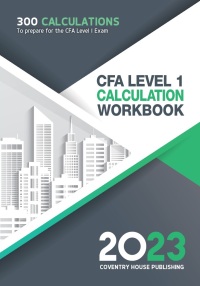 Cover image: CFA Level 1 Calculation Workbook: 300 Calculations to Prepare for the CFA Level 1 Exam (2023 Edition) 7th edition 9781957426327