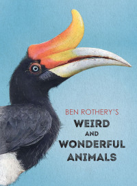 Cover image: Ben Rothery's Weird and Wonderful Animals 1st edition 9781668936825