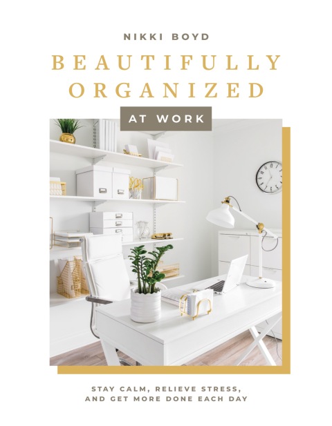 Beautifully Organized at Work: Bring Order and Joy to Your Work Life So You Can Stay Calm, Relieve Stress, and Get More Done Each Day - FULL INSTANT DOWNLOAD | PDF DOCX EPUB