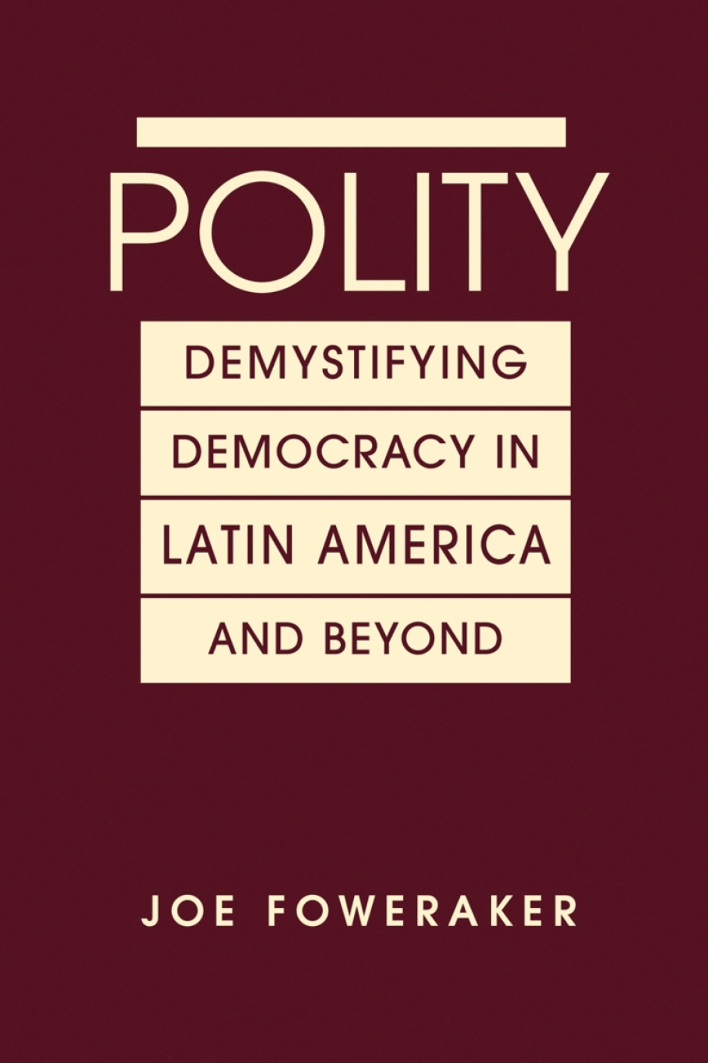 Polity:  Demystifying Democracy in Latin American and Beyond 1st Edition
