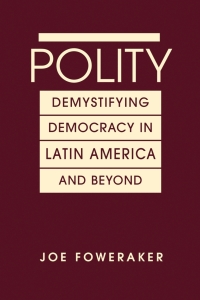 صورة الغلاف: Polity:  Demystifying Democracy in Latin American and Beyond 1st edition 9781626376939