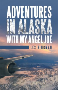 Omslagafbeelding: Adventures in Alaska with My Angel Joe 9781973610380