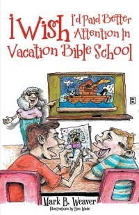 Omslagafbeelding: I Wish I'd Paid Better Attention in Vacation Bible School 9781973615897