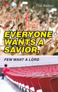 Imagen de portada: Everyone Wants a Savior, Few Want a Lord 9781973616658