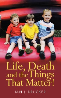 Imagen de portada: Life, Death and the Things That Matter! 9781973617228