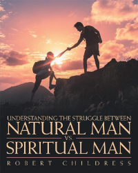表紙画像: Understanding the Struggle Between Natural Man Vs. Spiritual Man 9781973618416