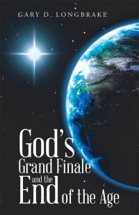 表紙画像: God’s Grand Finale and the End of the Age 9781973618997