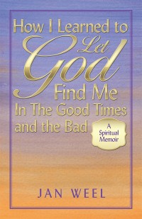 Cover image: How I Learned to Let God Find Me in the Good Times and the Bad 9781973621119