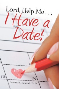 Cover image: Lord, Help Me . . . I Have a Date! 9781973626633