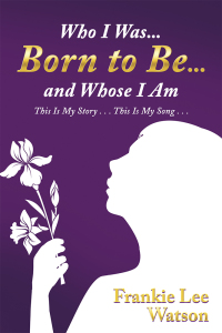 Imagen de portada: Who I Was . . . Born to Be . . . and Whose I Am 9781973631354