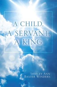 Imagen de portada: A Child, a Servant, a King 9781973631804