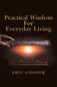 Cover image: Practical Wisdom for Everyday Living 9781973636212