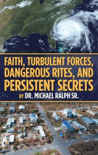 表紙画像: Faith, Turbulent Forces, Dangerous Rites, and Persistent Secrets 9781973639138