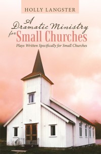 Cover image: A Dramatic Ministry for Small Churches 9781973639800