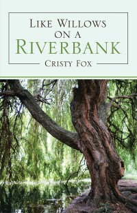 Cover image: Like Willows on a Riverbank 9781973640226
