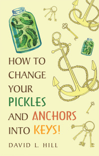 Cover image: How to Change Your Pickles and Anchors into Keys! 9781973642817