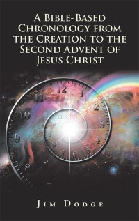 Cover image: A Bible-Based Chronology from the Creation to the Second Advent of Jesus Christ 9781973643593