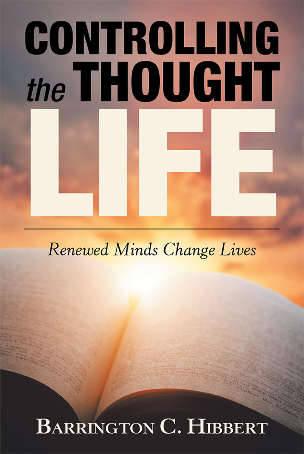 Controlling the Thought Life Renewed Minds Change Lives
