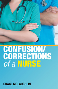 Omslagafbeelding: Confusion/Corrections of a Nurse 9781973650744