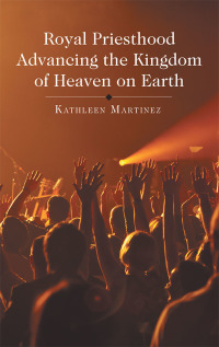 Imagen de portada: Royal Priesthood Advancing the Kingdom of Heaven on Earth 9781973650812