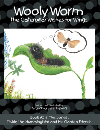 表紙画像: Wooly Worm the Caterpillar Wishes for Wings 9781973653608