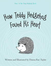 Cover image: How Teddy Hedgehog Found His Heart 9781973654131