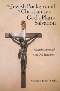 Cover image: The Jewish Background of Christianity in God’s Plan of Salvation 9781973654308