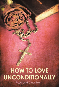 Cover image: How to Love Unconditionally 9781973655695