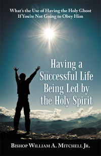 Cover image: Having a Successful Life Being Led by the Holy Spirit 9781973656685