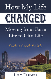 Cover image: How My Life Changed Moving from Farm Life to City Life 9781973660408