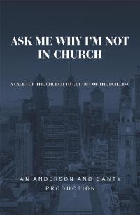 Cover image: Ask Me Why I'm Not In Church 9781973664710