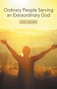 Cover image: Ordinary People Serving an Extraordinary God 9781973670636