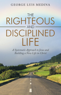 Cover image: The Righteous and Disciplined Life 9781973672128