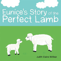 Cover image: Eunice's Story of the Perfect Lamb 9781973673378