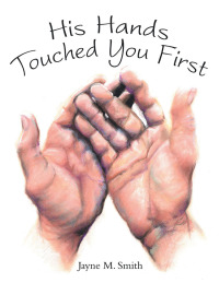 Cover image: His Hands Touched You First 9781973674184