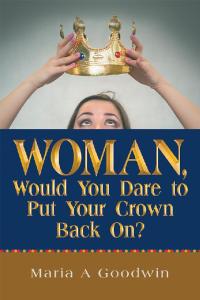 Imagen de portada: Woman, Would You Dare to Put Your Crown Back On? 9781973674696